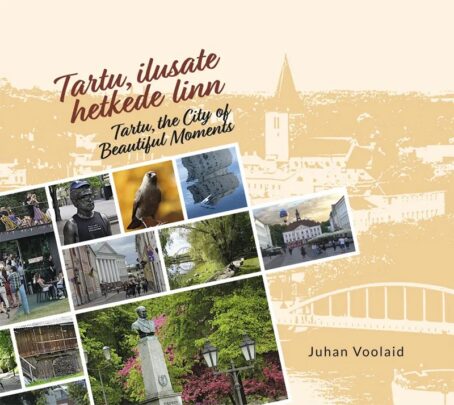 Tartu, ilusate hetkede linn Tartu, the City of Beautiful Moments