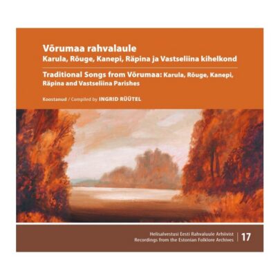 Võrumaa rahvalaule. Karula, Rõuge, Kanepi, Räpina ja Vastseliina kihelkond.CD I–II + tekstivihik