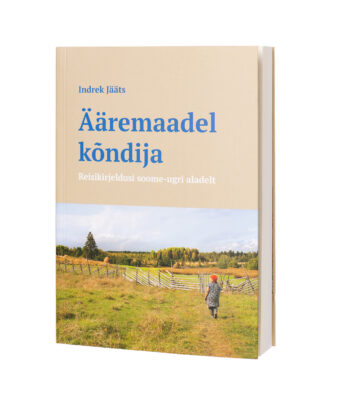 Ääremaadel kõndija. Reisikirjeldusi soome-ugri aladelt